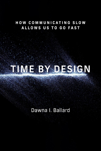 Time by Design: How Communicating Slow Allows Us to Go Fast.