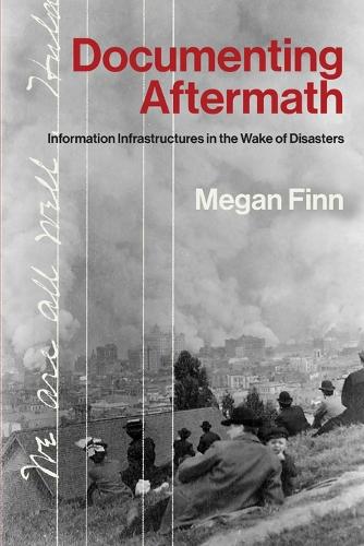 Documenting Aftermath: Information Infrastructures in the Wake of Disasters.