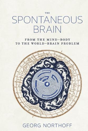 The Spontaneous Brain: From the Mind-Body to the World-Brain Problem.