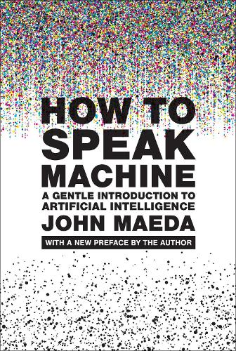 How to Speak Machine, with a new preface by the author: A Gentle Introduction to Artificial Intelligence.