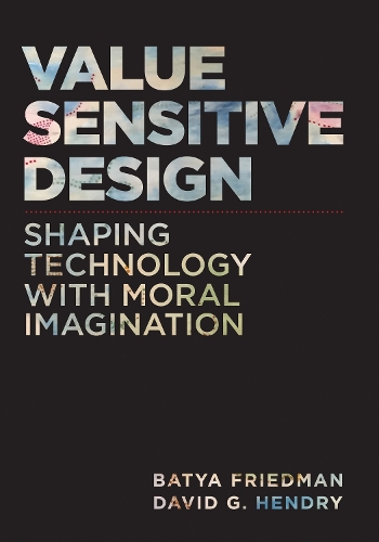 Value Sensitive Design, second edition: Shaping Technology with Moral Imagination.