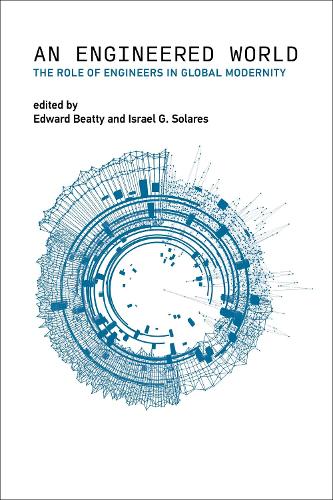 Engineered World, An: The Role of Engineers in Global Modernity.