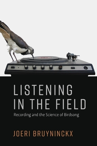 Listening in the Field: Recording and the Science of Birdsong.