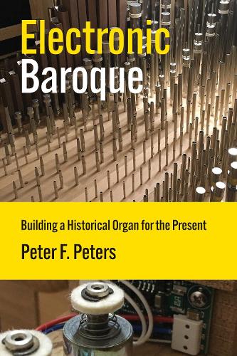 Electronic Baroque: Building a Historical Organ for the Present.