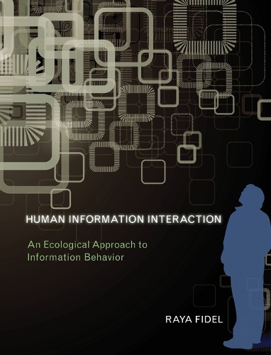 Human Information Interaction: An Ecological Approach to Information Behavior.