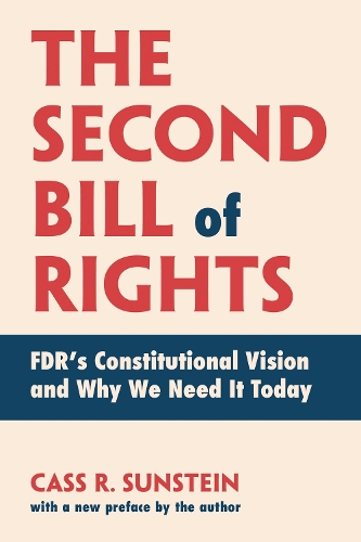 The Second Bill of Rights: FDR's Constitutional Vision and Why We Need It Today, with a new preface by the author.