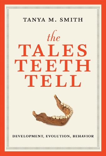 The Tales Teeth Tell: Development, Evolution, Behavior.