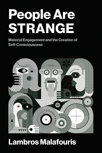 People Are STRANGE: Material Engagement and the Creation of Self-Consciousness.