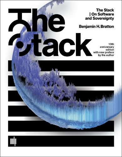 The Stack, 10th anniversary edition with new preface by the author: On Software and Sovereignty.