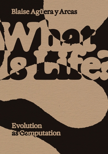 What Is Life?: Evolution as Computation.