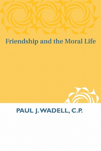 Friendship and the Moral Life.