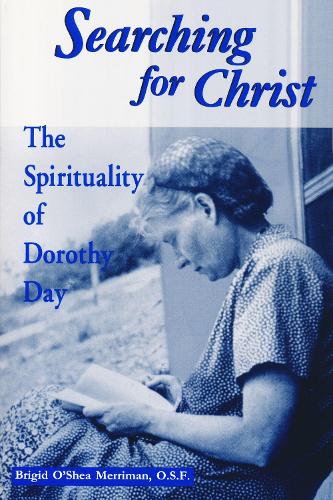 Searching for Christ: The Spirituality of Dorothy Day.