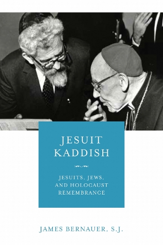 Jesuit Kaddish: Jesuits, Jews, and Holocaust Remembrance.