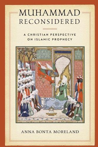 Muhammad Reconsidered: A Christian Perspective on Islamic Prophecy.