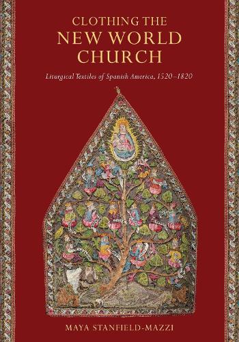 Clothing the New World Church: Liturgical Textiles of Spanish America, 1520-1820.