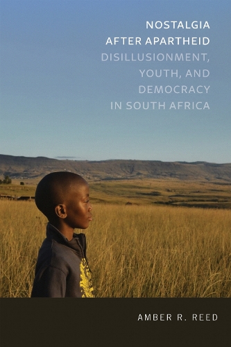 Nostalgia After Apartheid: Disillusionment, Youth, and Democracy in South Africa.