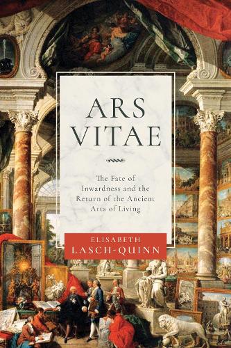 Ars Vitae: The Fate of Inwardness and the Return of the Ancient Arts of Living. New edition