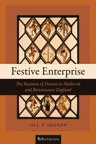 Festive Enterprise: The Business of Drama in Medieval and Renaissance England. New edition