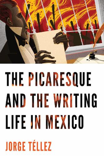 The Picaresque and the Writing Life in Mexico.
