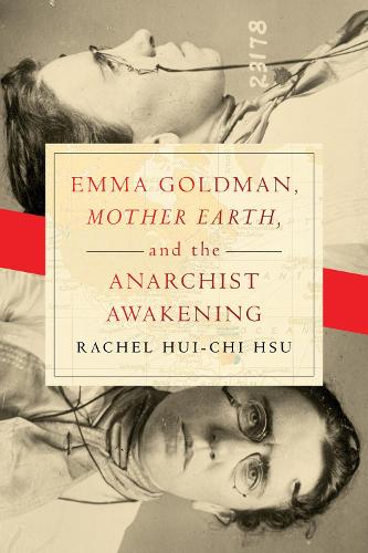 Emma Goldman, "Mother Earth," and the Anarchist Awakening.