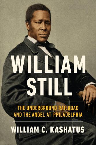 William Still: The Underground Railroad and the Angel at Philadelphia.