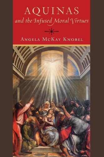 Aquinas and the Infused Moral Virtues.