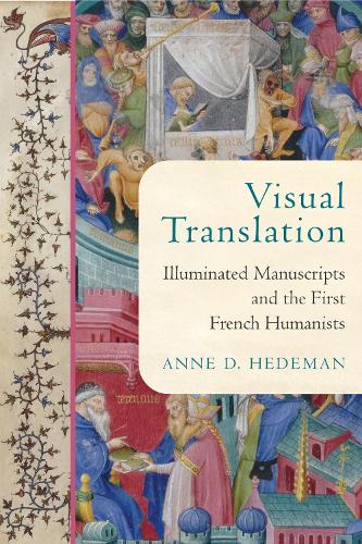Visual Translation: Illuminated Manuscripts and the First French Humanists.