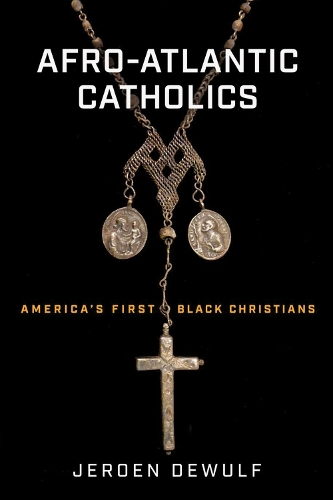Afro-Atlantic Catholics: America's First Black Christians.