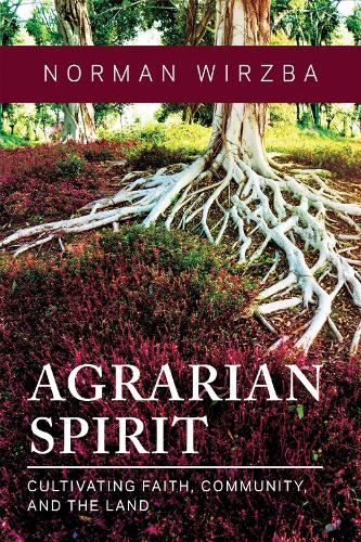 Agrarian Spirit: Cultivating Faith, Community, and the Land.