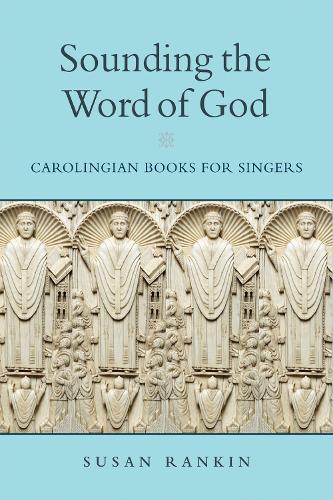 Sounding the Word of God: Carolingian Books for Singers.