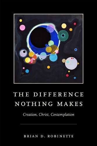 The Difference Nothing Makes: Creation, Christ, Contemplation.