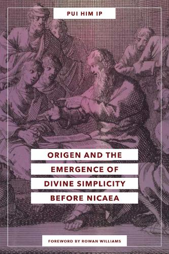 Origen and the Emergence of Divine Simplicity Before Nicaea.