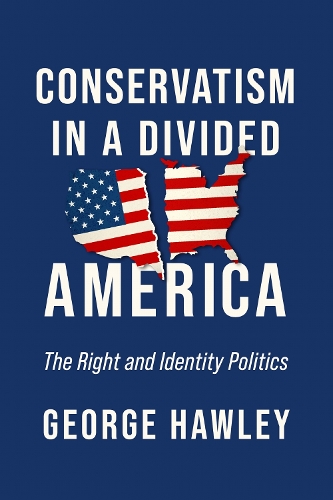 Conservatism in a Divided America: The Right and Identity Politics.