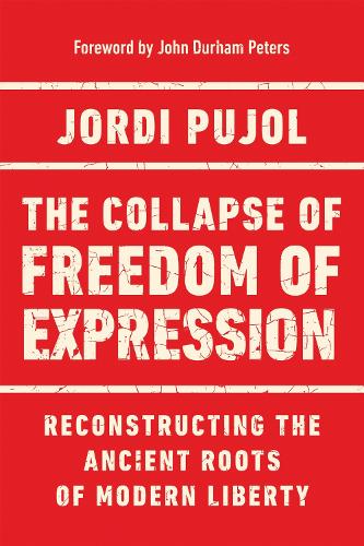 The Collapse of Freedom of Expression: Reconstructing the Ancient Roots of Modern Liberty.