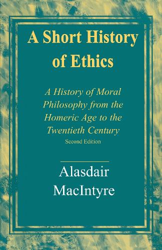A Short History of Ethics: A History of Moral Philosophy from the Homeric Age to the Twentieth Century, Second Edition.