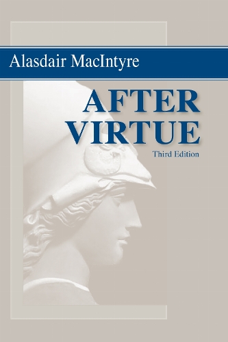 After Virtue: A Study in Moral Theory, Third Edition.