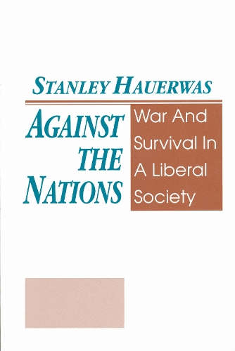 Against the Nations: War and Survival in a Liberal Society.