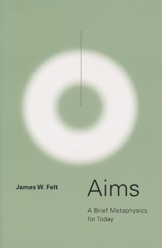 Aims: A Brief Metaphysics for Today.