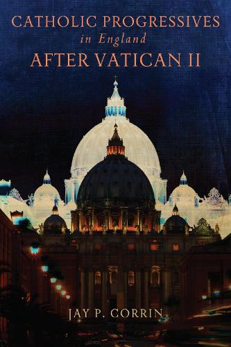 Catholic Progressives in England After Vatican II.