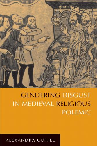Gendering Disgust in Medieval Religious Polemic.