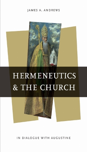Hermeneutics and the Church: In Dialogue with Augustine.