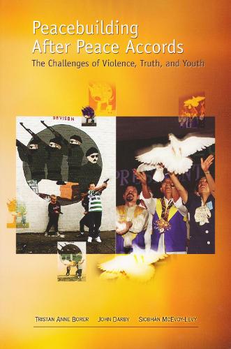 Peacebuilding After Peace Accords: The Challenges of Violence, Truth and Youth.