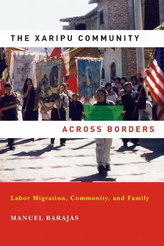 The Xaripu Community Across Borders: Labor Migration, Community, and Family.