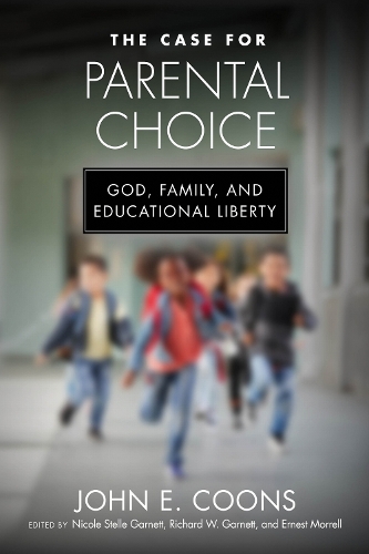 The Case for Parental Choice: God, Family, and Educational Liberty.