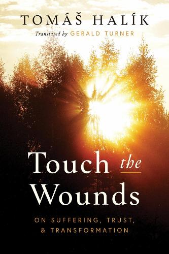Touch the Wounds: On Suffering, Trust, and Transformation.