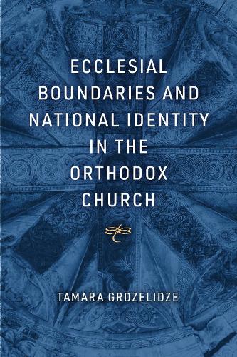 Ecclesial Boundaries and National Identity in the Orthodox Church.
