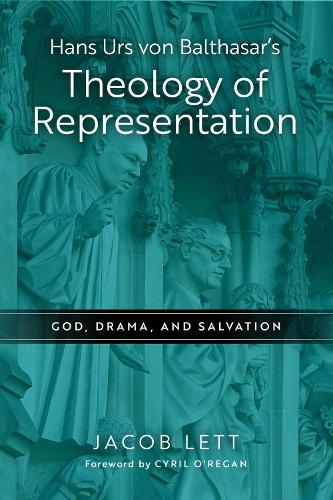 Hans Urs Von Balthasar's Theology of Representation: God, Drama, and Salvation.