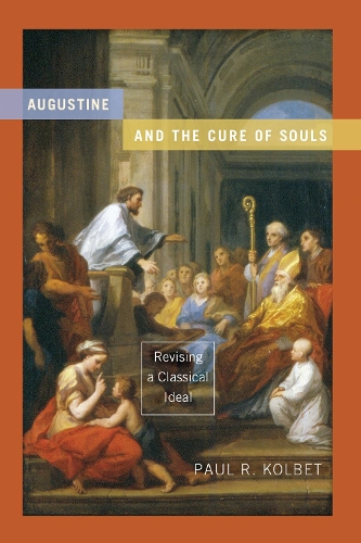 Augustine and the Cure of Souls: Revising a Classical Ideal.