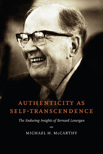 Authenticity As Self-Transcendence: The Enduring Insights of Bernard Lonergan.