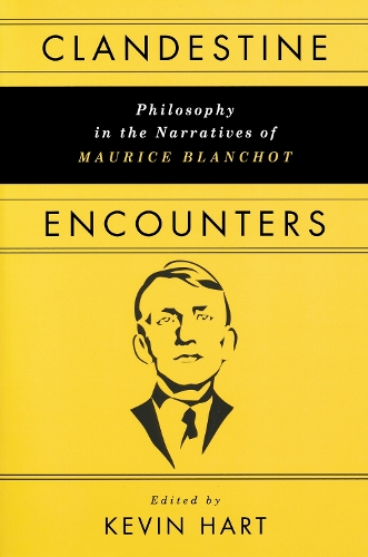 Clandestine Encounters: Philosophy in the Narratives of Maurice Blanchot.